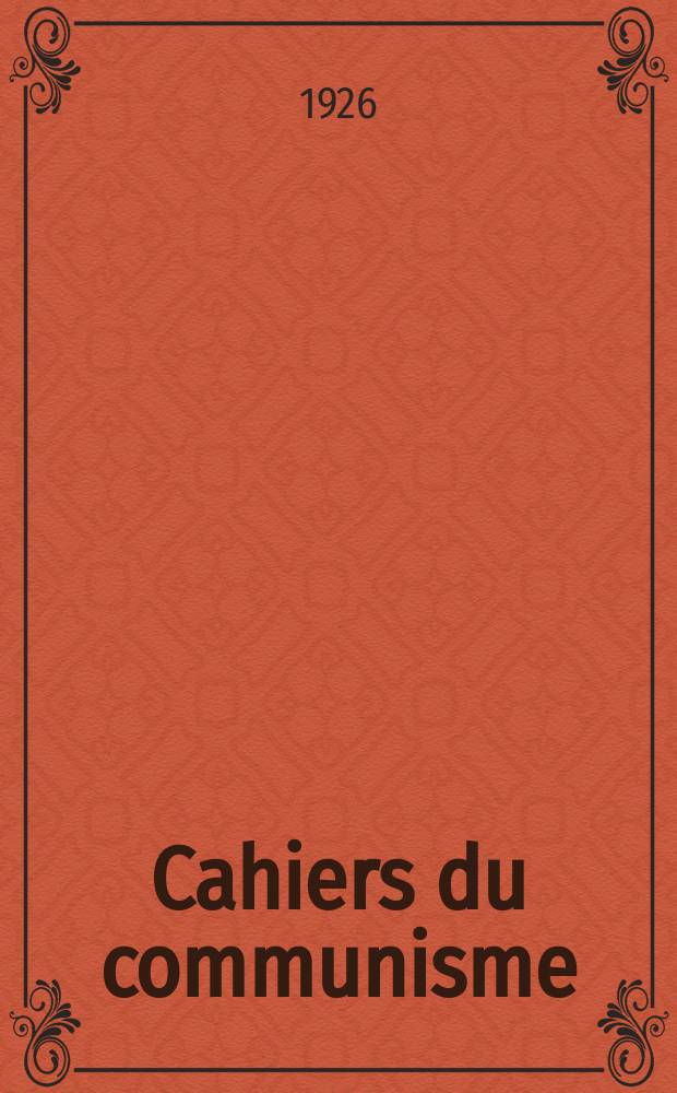 Cahiers du communisme : Revue théorique et politique mensuelle du Comité Central du Parti communiste français. Année2 1926, №48