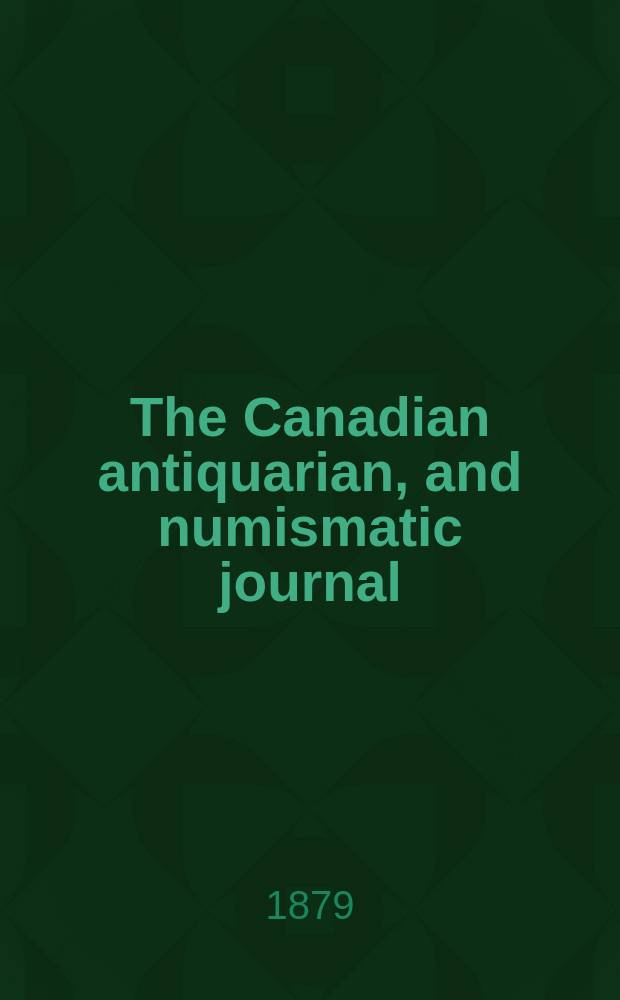 The Canadian antiquarian, and numismatic journal : Publ. quarterly by the Numismatic and antiquarian society of Montreal Ed. by a Committee of the Society. Vol.7, №3(January)