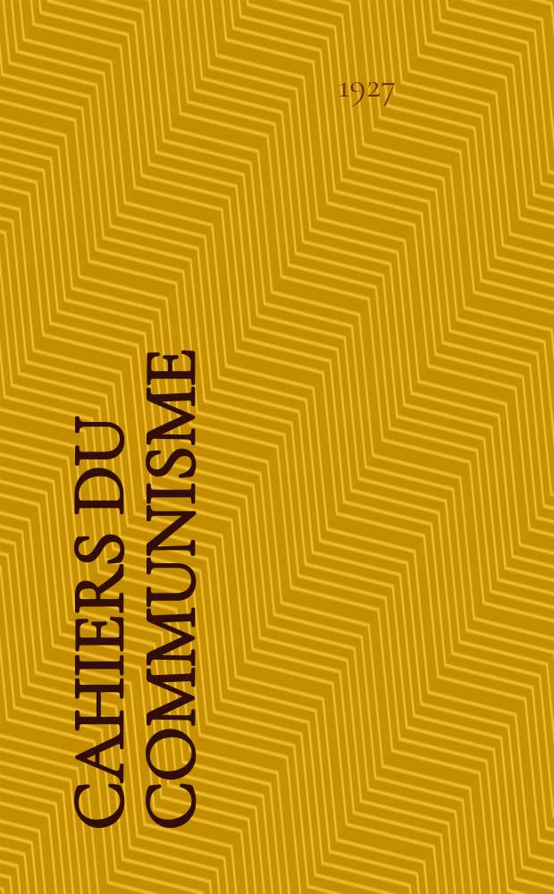 Cahiers du communisme : Revue théorique et politique mensuelle du Comité Central du Parti communiste français. Année3 1927/1928, №73