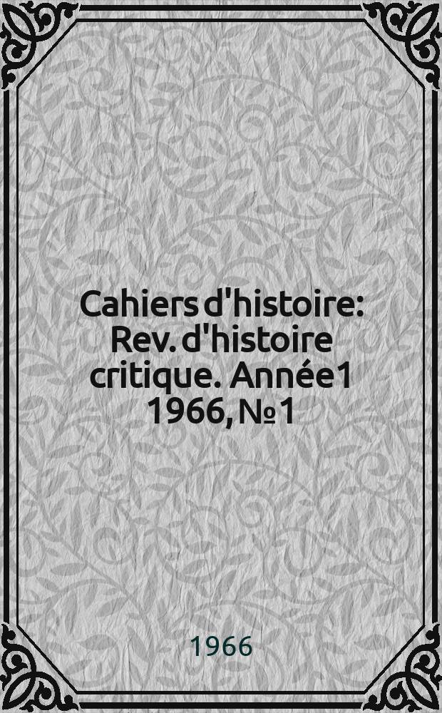 Cahiers d'histoire : Rev. d'histoire critique. Année1 1966, №1