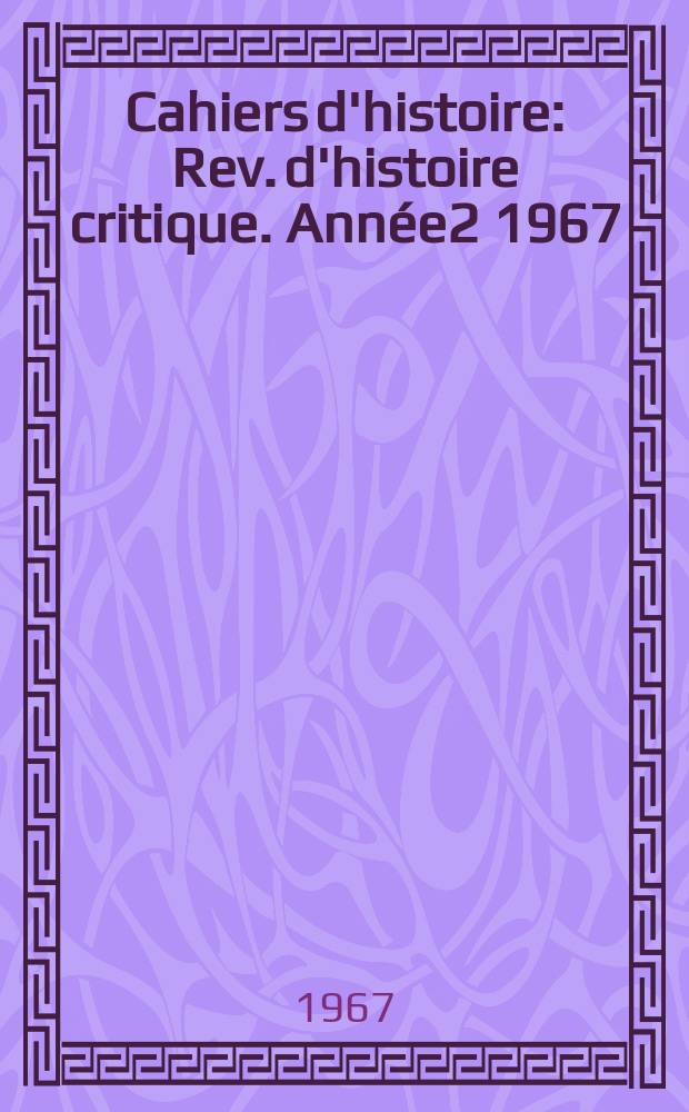 Cahiers d'histoire : Rev. d'histoire critique. Année2 1967/1968, №5