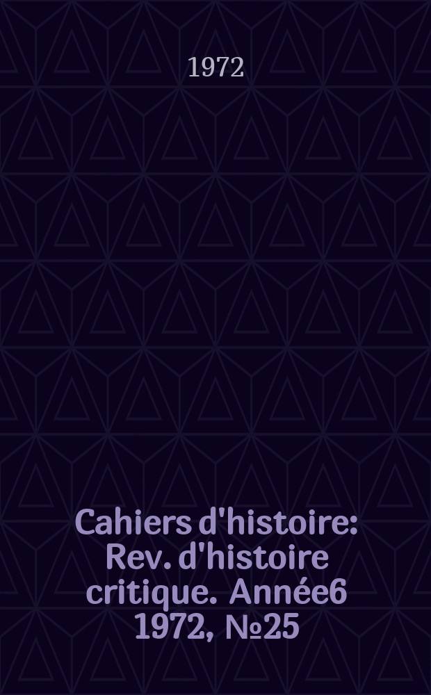 Cahiers d'histoire : Rev. d'histoire critique. Année6 1972, №25