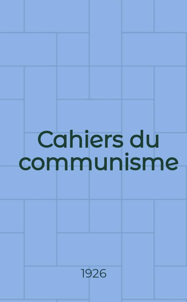 Cahiers du communisme : Revue théorique et politique mensuelle du Comité Central du Parti communiste français. Année2 1926, №35