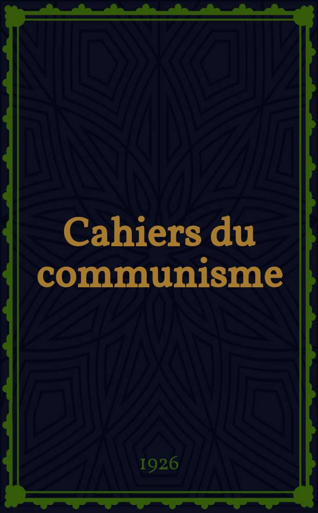 Cahiers du communisme : Revue théorique et politique mensuelle du Comité Central du Parti communiste français. Année2 1926, №43