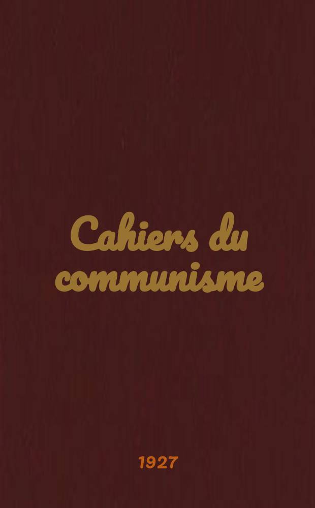 Cahiers du communisme : Revue théorique et politique mensuelle du Comité Central du Parti communiste français. Année3 1927/1928, №66