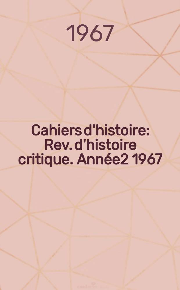 Cahiers d'histoire : Rev. d'histoire critique. Année2 1967/1968, №6