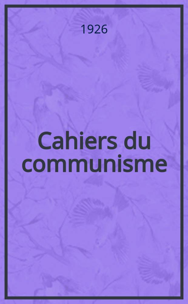 Cahiers du communisme : Revue théorique et politique mensuelle du Comité Central du Parti communiste français. Année2 1926, №54