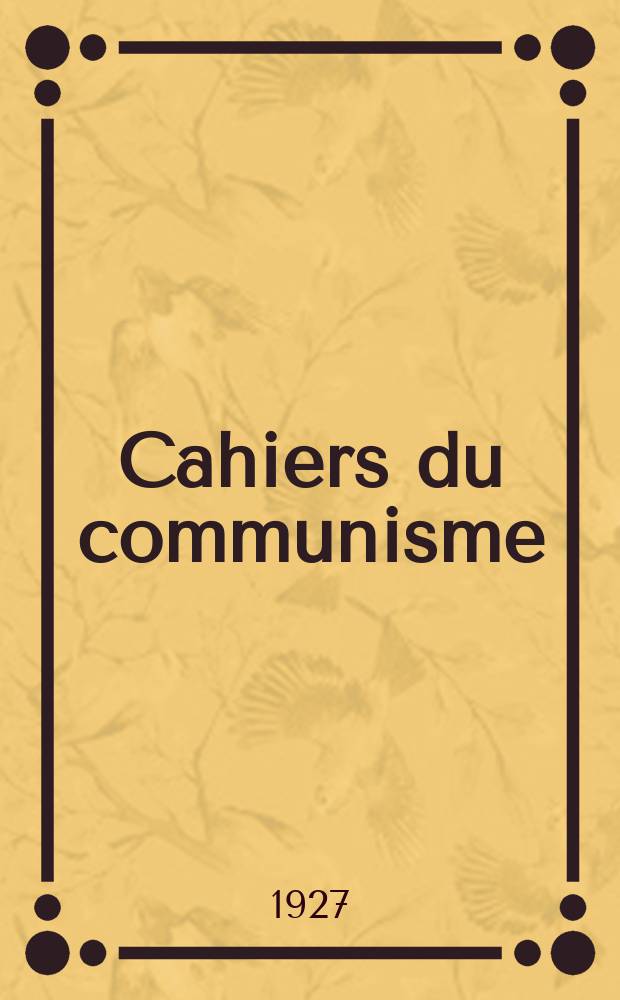 Cahiers du communisme : Revue théorique et politique mensuelle du Comité Central du Parti communiste français. Année3 1927/1928, №77