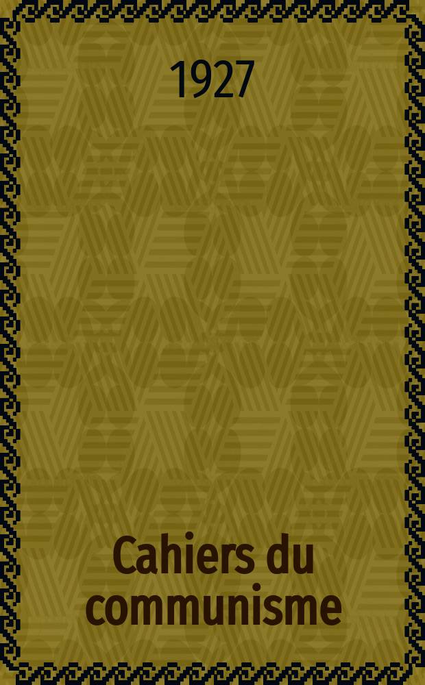 Cahiers du communisme : Revue théorique et politique mensuelle du Comité Central du Parti communiste français. Année3 1927/1928, №84