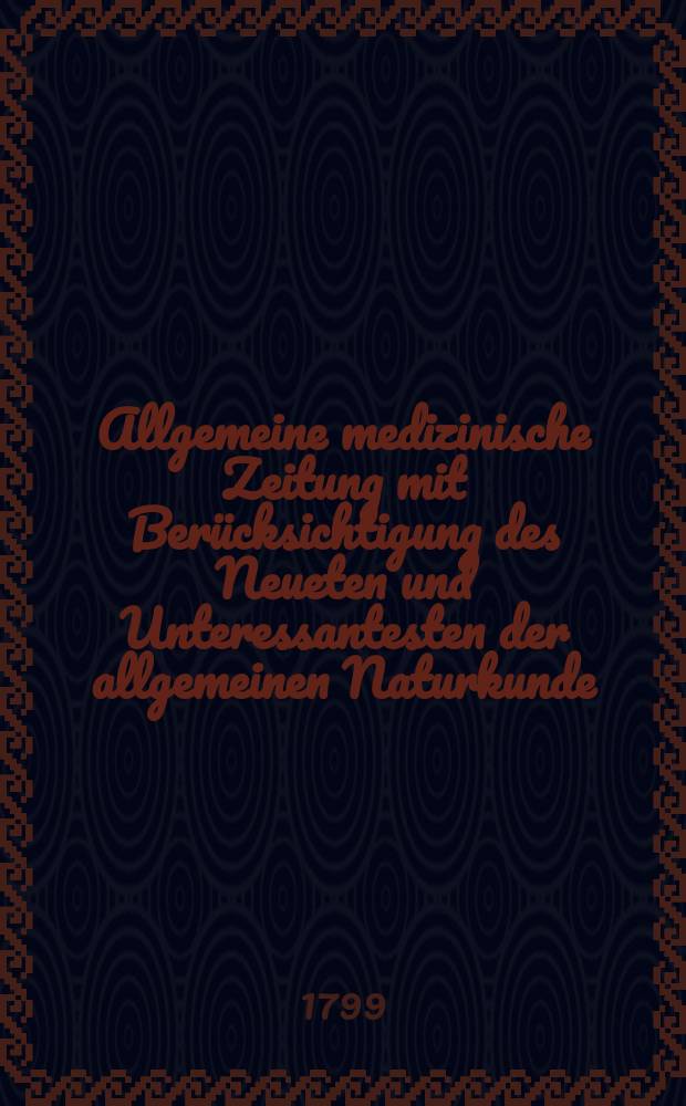 Allgemeine medizinische Zeitung mit Berücksichtigung des Neueten und Unteressantesten der allgemeinen Naturkunde : Als Fortsetzung der Allgemeine medizinischen Annalen des neun zehnten Jahrhunderts. Auf das Jahr... Jg.2 1799, №48