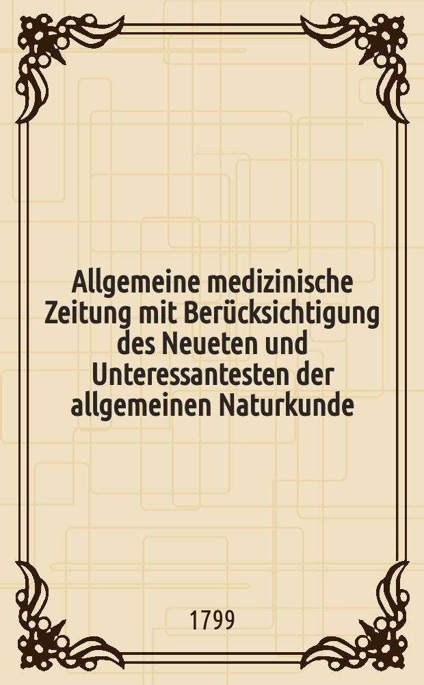Allgemeine medizinische Zeitung mit Ber&uuml;cksichtigung des Neueten und Unteressantesten der allgemeinen Naturkunde : Als Fortsetzung der Allgemeine medizinischen Annalen des neun zehnten Jahrhunderts. Auf das Jahr... Jg.2 1799, №58