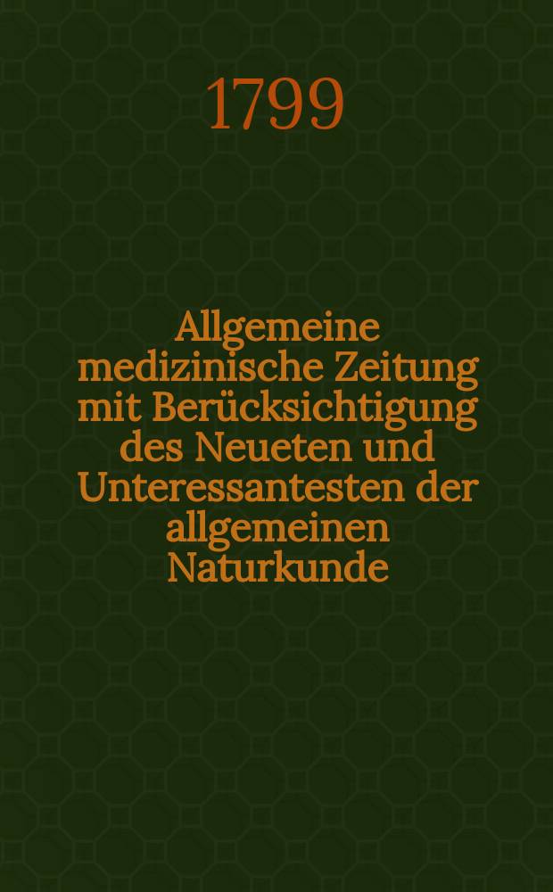 Allgemeine medizinische Zeitung mit Ber&uuml;cksichtigung des Neueten und Unteressantesten der allgemeinen Naturkunde : Als Fortsetzung der Allgemeine medizinischen Annalen des neun zehnten Jahrhunderts. Auf das Jahr... Jg.2 1799, №66
