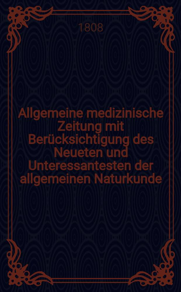 Allgemeine medizinische Zeitung mit Berücksichtigung des Neueten und Unteressantesten der allgemeinen Naturkunde : Als Fortsetzung der Allgemeine medizinischen Annalen des neun zehnten Jahrhunderts. Auf das Jahr... Jg.11 1808, Mai