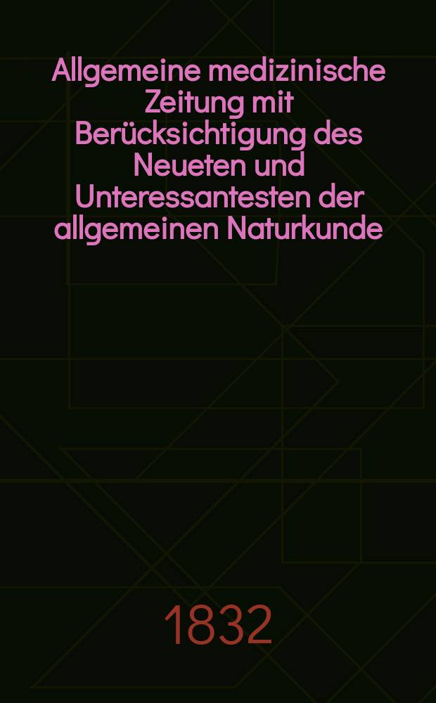Allgemeine medizinische Zeitung mit Berücksichtigung des Neueten und Unteressantesten der allgemeinen Naturkunde : Als Fortsetzung der Allgemeine medizinischen Annalen des neun zehnten Jahrhunderts. Auf das Jahr... 1832, H.80