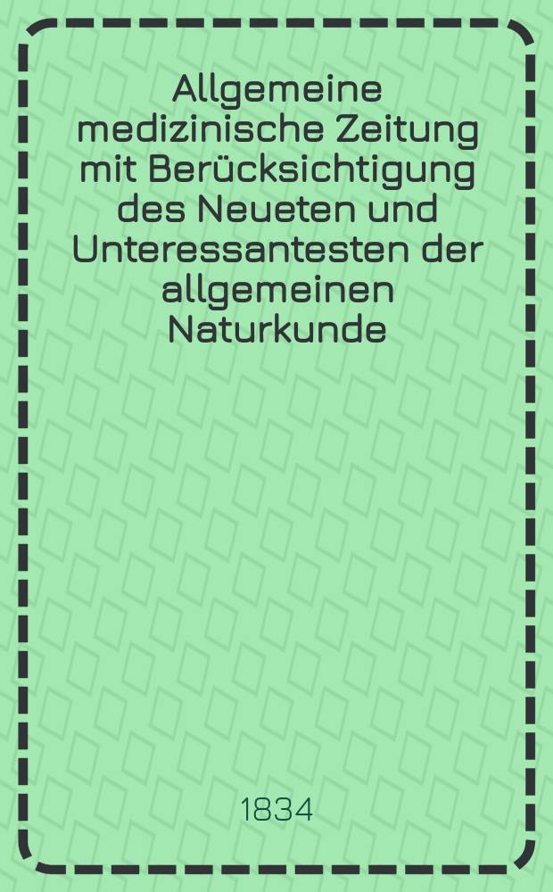 Allgemeine medizinische Zeitung mit Berücksichtigung des Neueten und Unteressantesten der allgemeinen Naturkunde : Als Fortsetzung der Allgemeine medizinischen Annalen des neun zehnten Jahrhunderts. Auf das Jahr... 1834, H.70