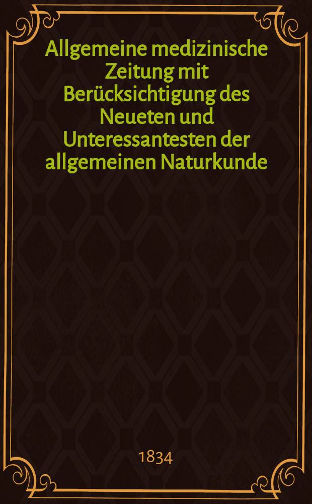 Allgemeine medizinische Zeitung mit Berücksichtigung des Neueten und Unteressantesten der allgemeinen Naturkunde : Als Fortsetzung der Allgemeine medizinischen Annalen des neun zehnten Jahrhunderts. Auf das Jahr... 1834, H.89