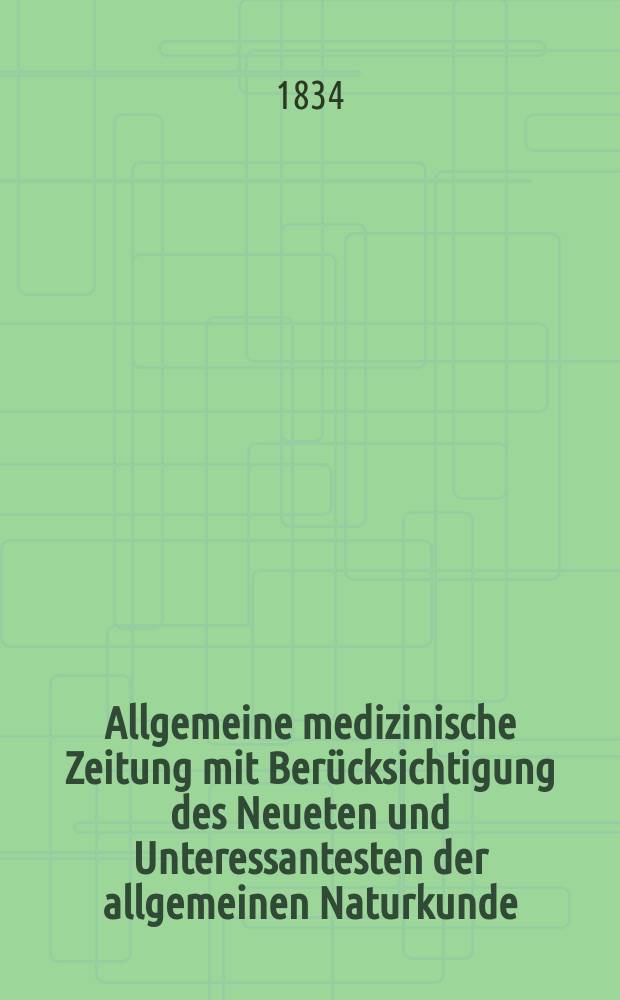 Allgemeine medizinische Zeitung mit Ber&uuml;cksichtigung des Neueten und Unteressantesten der allgemeinen Naturkunde : Als Fortsetzung der Allgemeine medizinischen Annalen des neun zehnten Jahrhunderts. Auf das Jahr... 1834, H.91