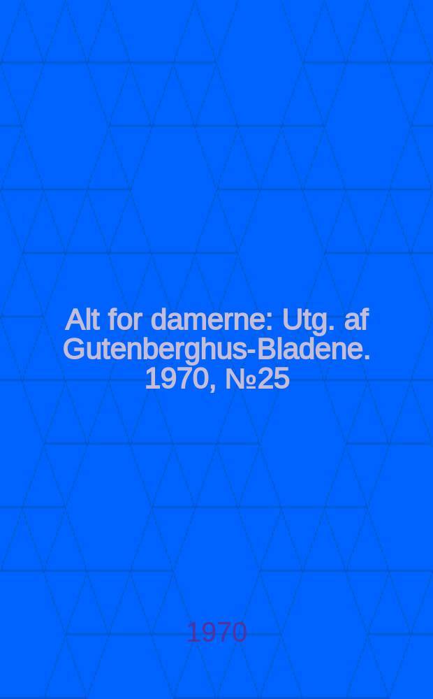 Alt for damerne : Utg. af Gutenberghus-Bladene. 1970, №25