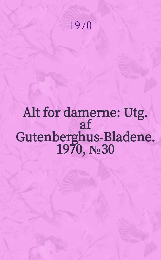 Alt for damerne : Utg. af Gutenberghus-Bladene. 1970, №30