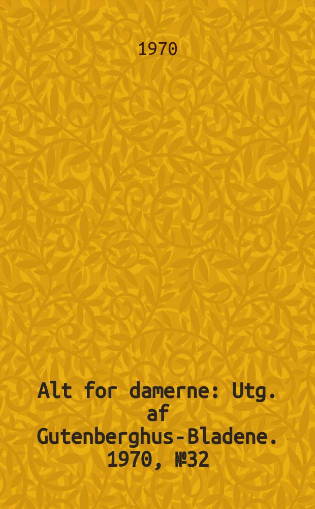 Alt for damerne : Utg. af Gutenberghus-Bladene. 1970, №32