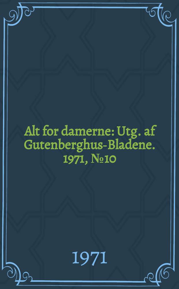 Alt for damerne : Utg. af Gutenberghus-Bladene. 1971, №10
