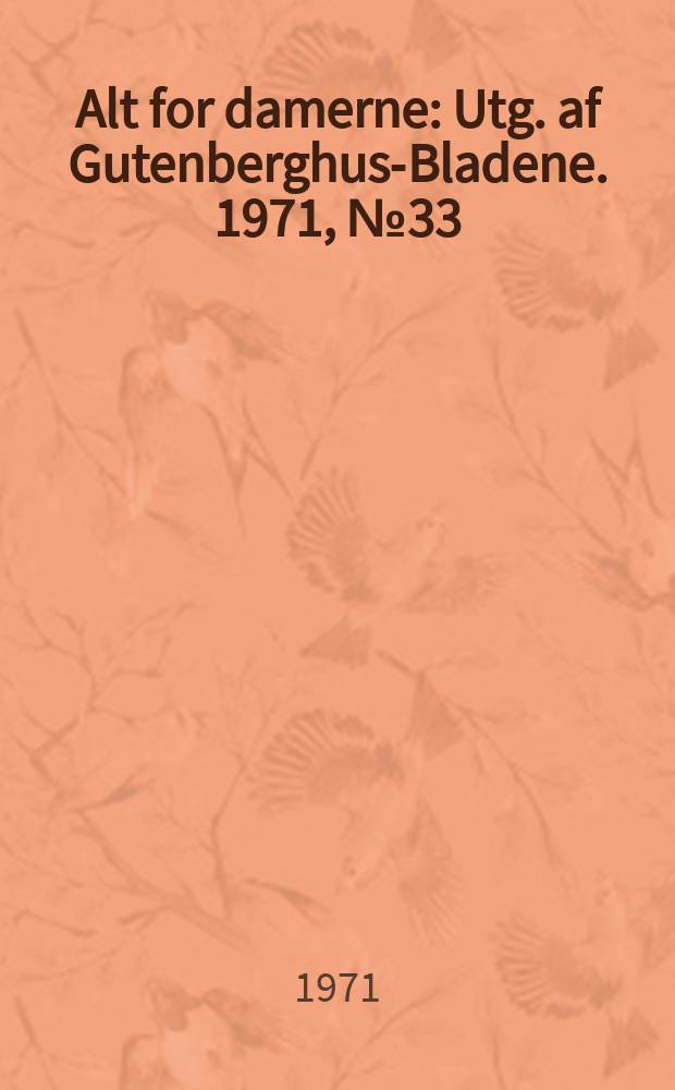 Alt for damerne : Utg. af Gutenberghus-Bladene. 1971, №33