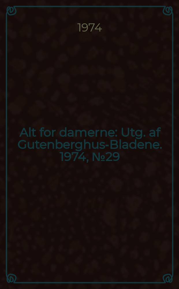 Alt for damerne : Utg. af Gutenberghus-Bladene. 1974, №29