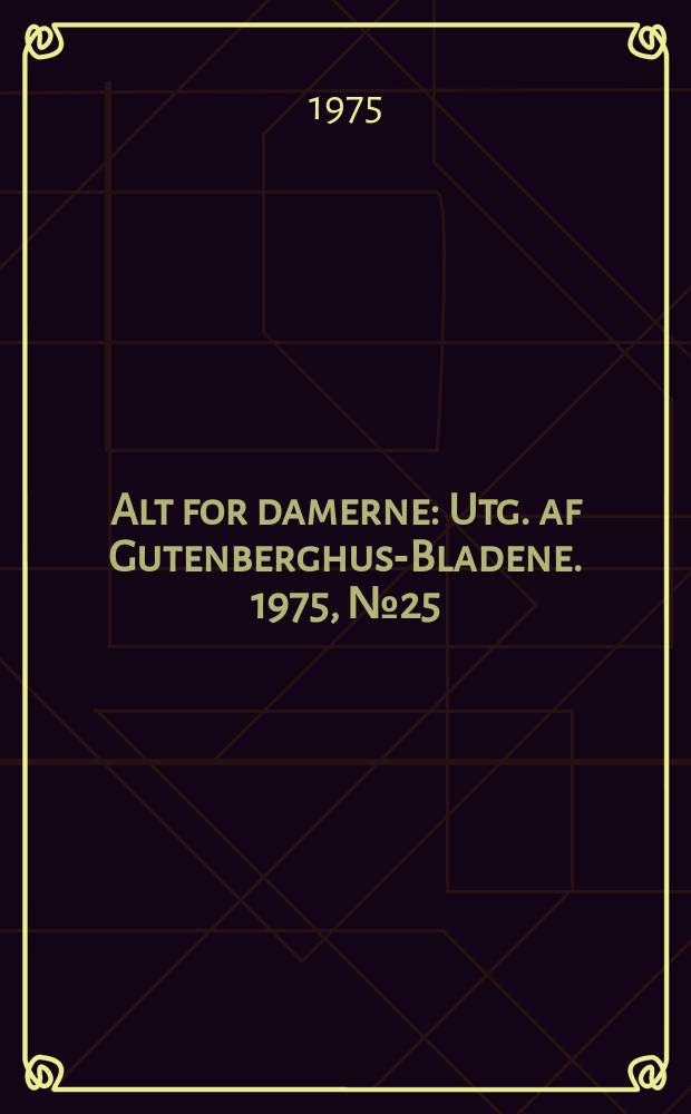 Alt for damerne : Utg. af Gutenberghus-Bladene. 1975, №25