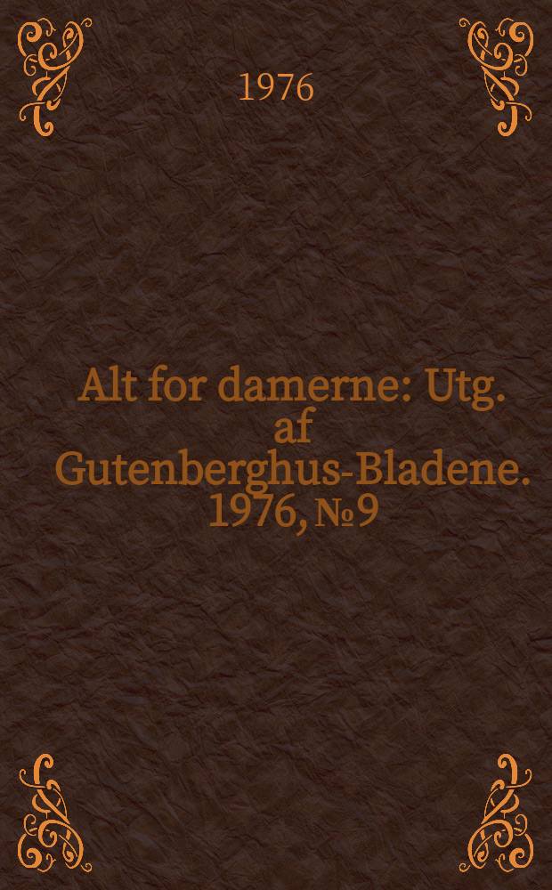 Alt for damerne : Utg. af Gutenberghus-Bladene. 1976, №9