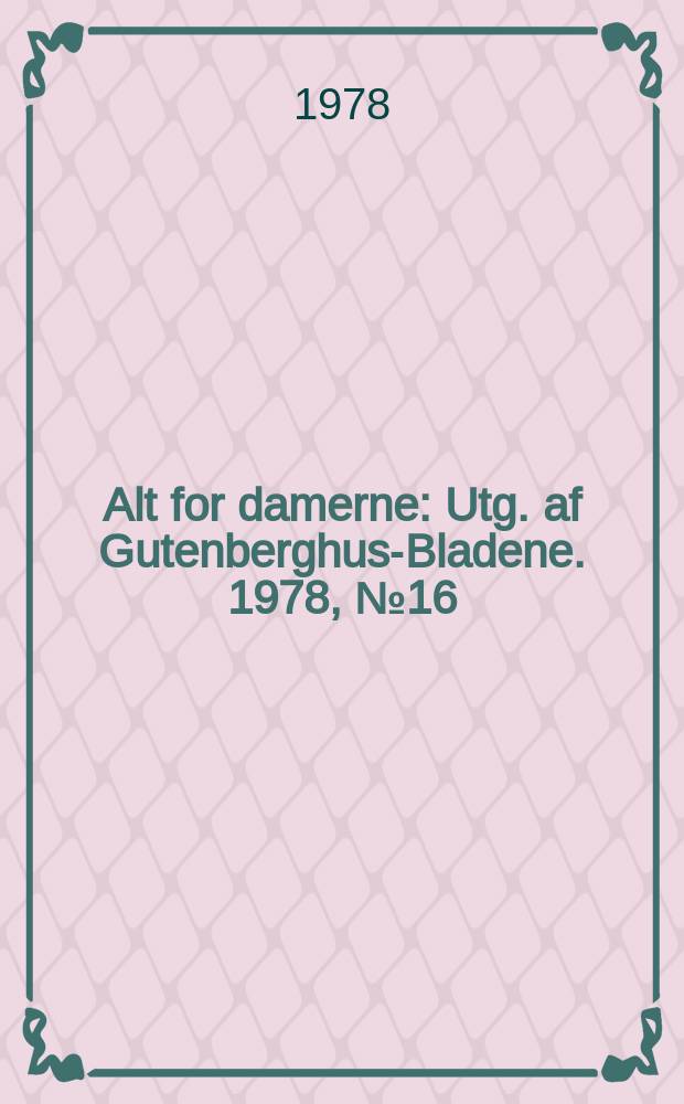 Alt for damerne : Utg. af Gutenberghus-Bladene. 1978, №16