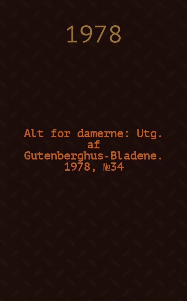 Alt for damerne : Utg. af Gutenberghus-Bladene. 1978, №34