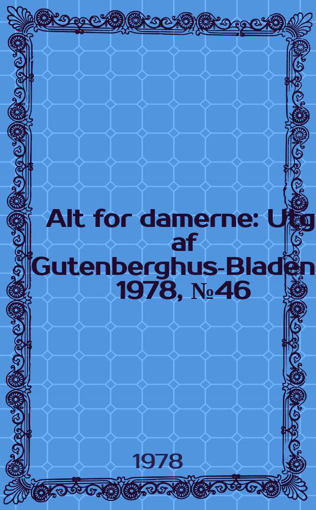 Alt for damerne : Utg. af Gutenberghus-Bladene. 1978, №46