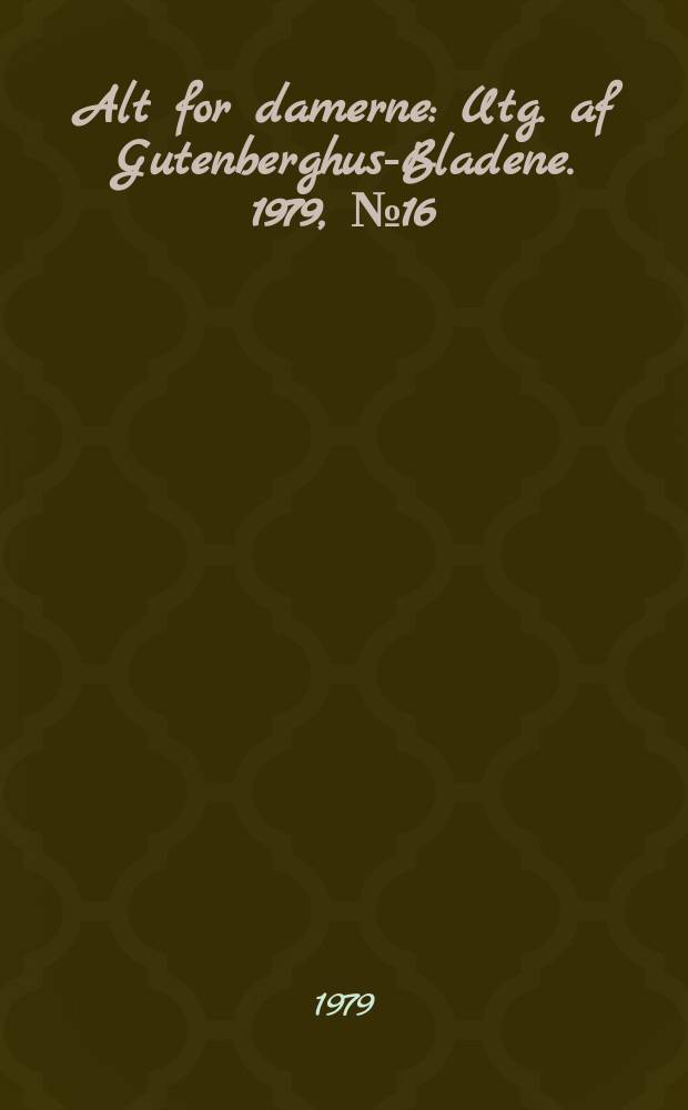 Alt for damerne : Utg. af Gutenberghus-Bladene. 1979, №16