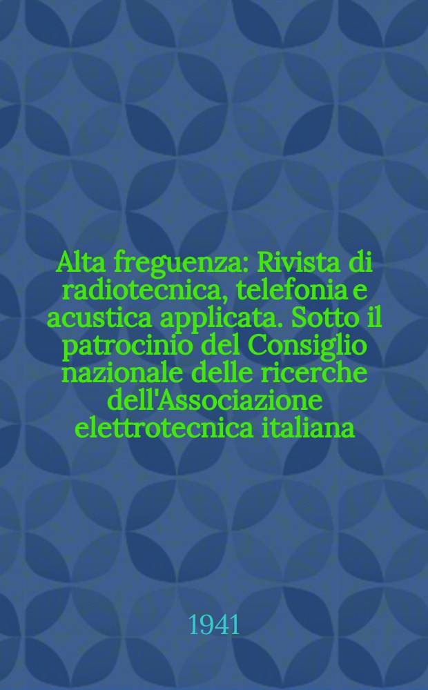 Alta freguenza : Rivista di radiotecnica, telefonia e acustica applicata. Sotto il patrocinio del Consiglio nazionale delle ricerche dell'Associazione elettrotecnica italiana, della Società italiana di fisica. Vol.11, №5
