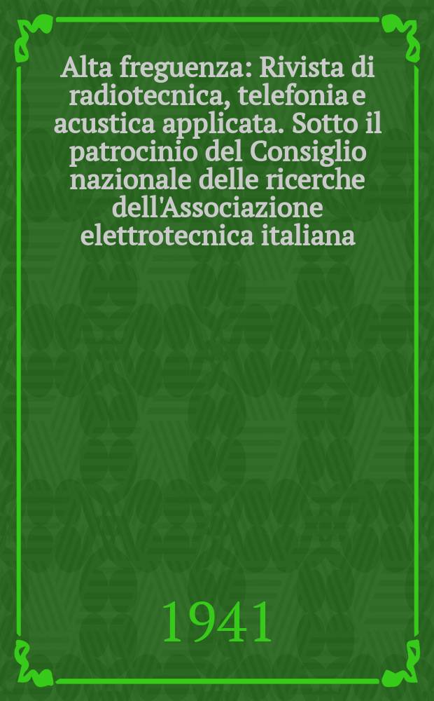 Alta freguenza : Rivista di radiotecnica, telefonia e acustica applicata. Sotto il patrocinio del Consiglio nazionale delle ricerche dell'Associazione elettrotecnica italiana, della Società italiana di fisica. Vol.11, №8