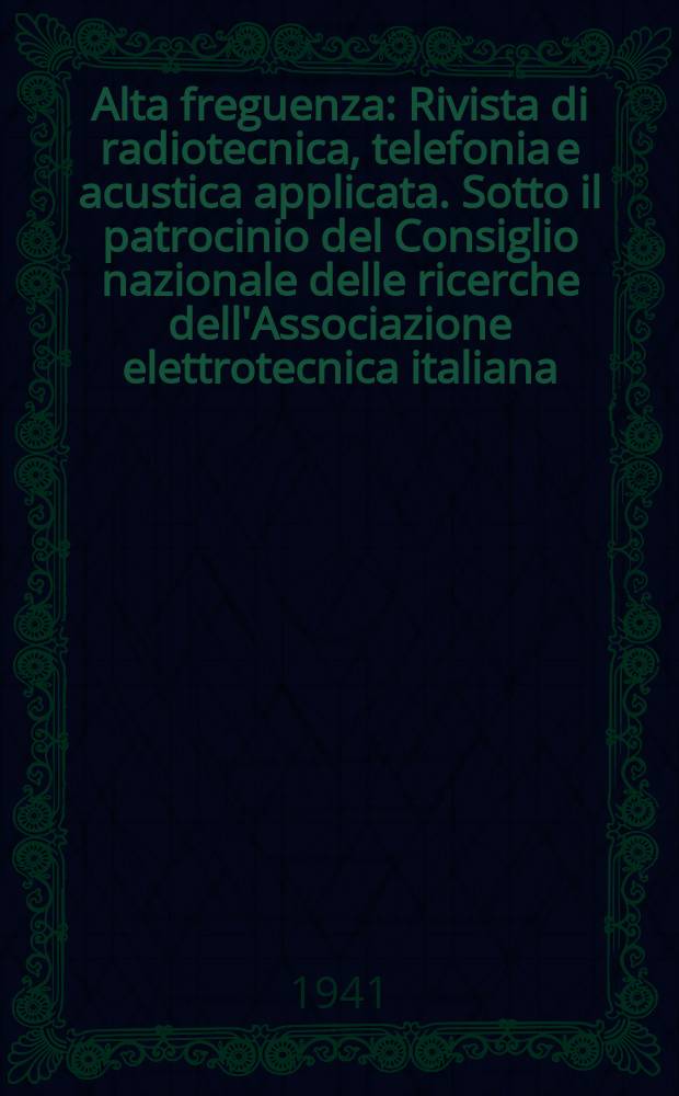Alta freguenza : Rivista di radiotecnica, telefonia e acustica applicata. Sotto il patrocinio del Consiglio nazionale delle ricerche dell'Associazione elettrotecnica italiana, della Società italiana di fisica. Vol.11, №9