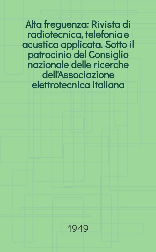 Alta freguenza : Rivista di radiotecnica, telefonia e acustica applicata. Sotto il patrocinio del Consiglio nazionale delle ricerche dell'Associazione elettrotecnica italiana, della Società italiana di fisica. Vol.18, №3