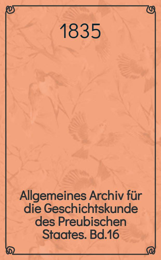 Allgemeines Archiv für die Geschichtskunde des Preubischen Staates. Bd.16