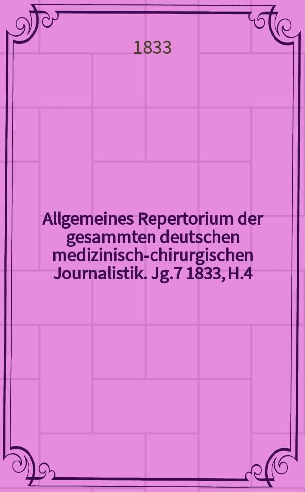 Allgemeines Repertorium der gesammten deutschen medizinisch-chirurgischen Journalistik. Jg.7 1833, H.4