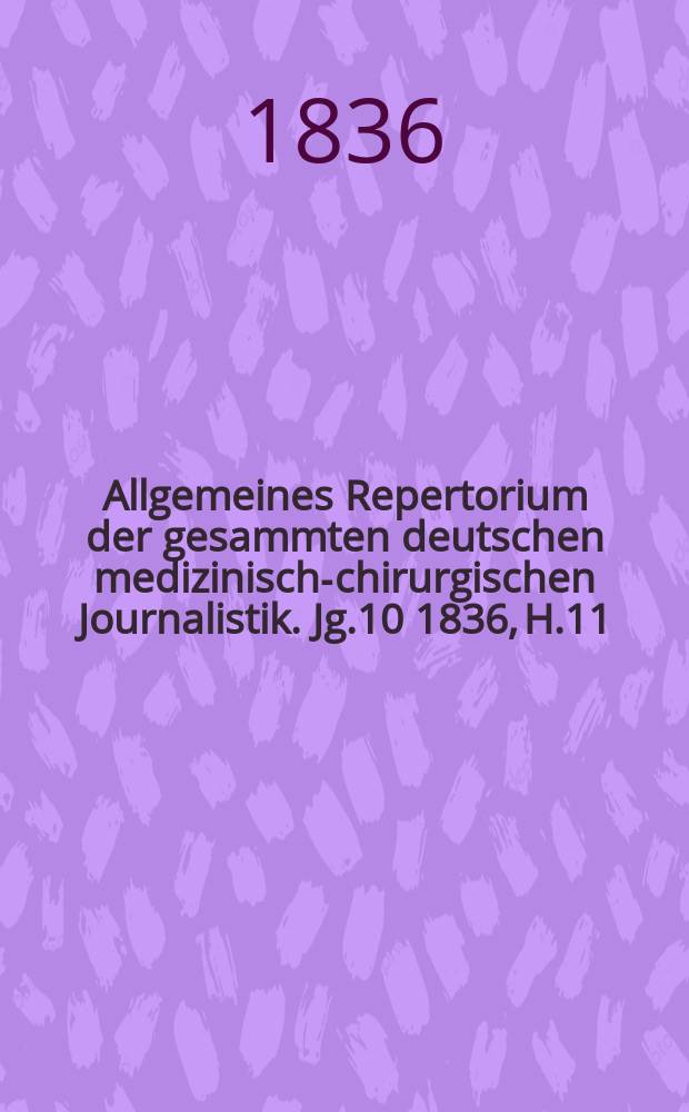 Allgemeines Repertorium der gesammten deutschen medizinisch-chirurgischen Journalistik. Jg.10 1836, H.11