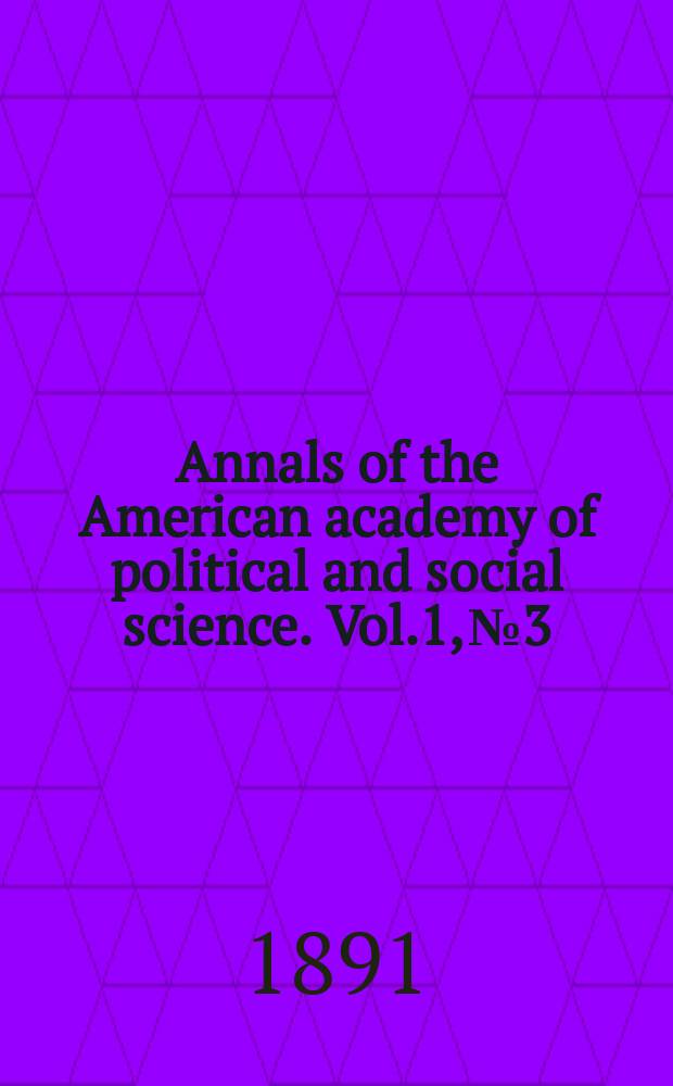 Annals of the American academy of political and social science. Vol.1, №3