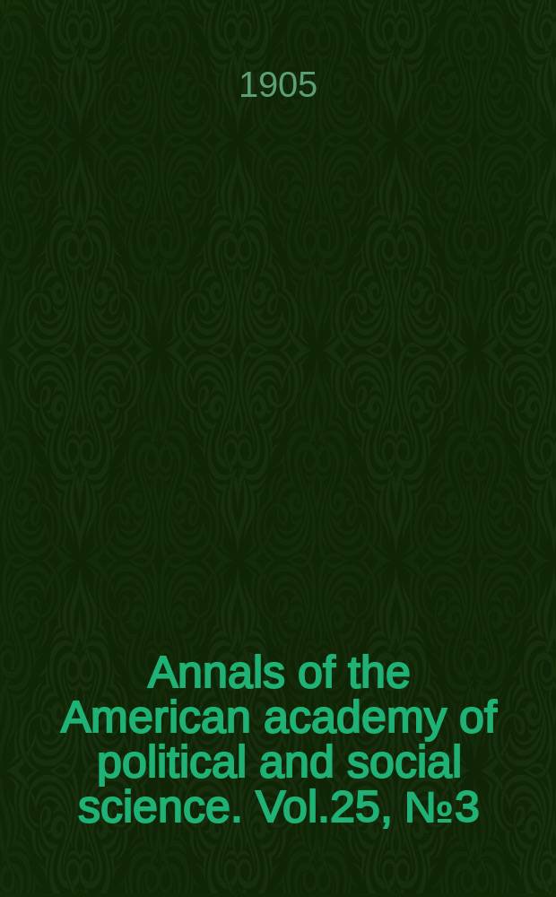Annals of the American academy of political and social science. Vol.25, №3(88)