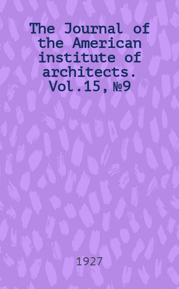 The Journal of the American institute of architects. Vol.15, №9