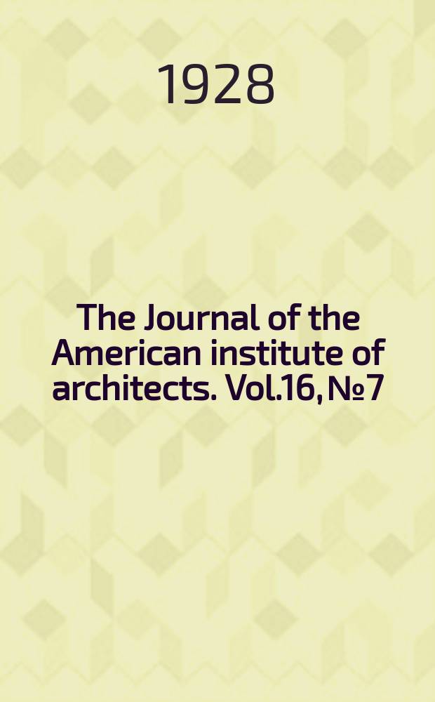 The Journal of the American institute of architects. Vol.16, №7