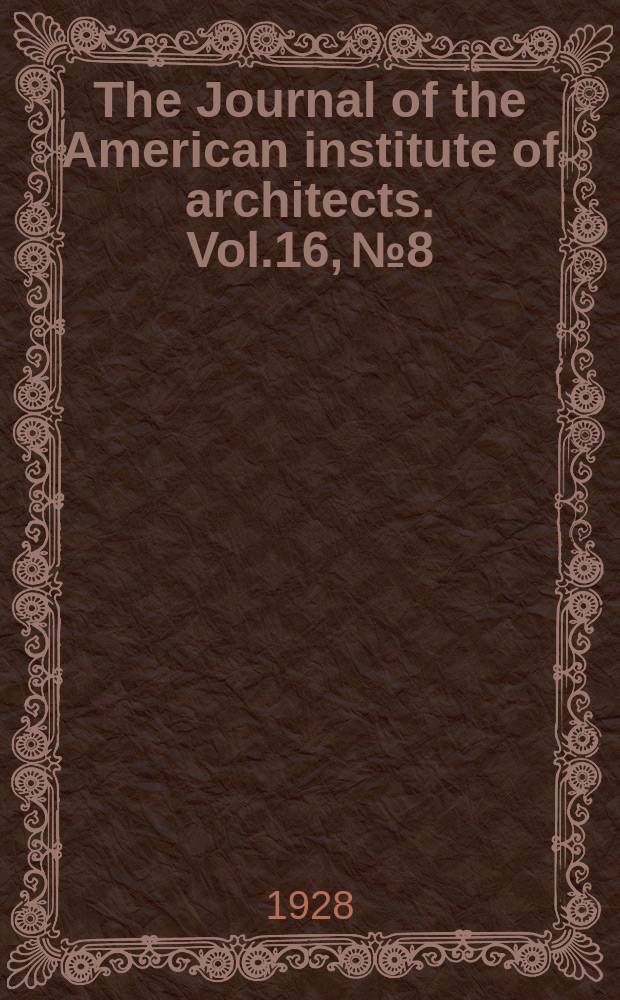 The Journal of the American institute of architects. Vol.16, №8