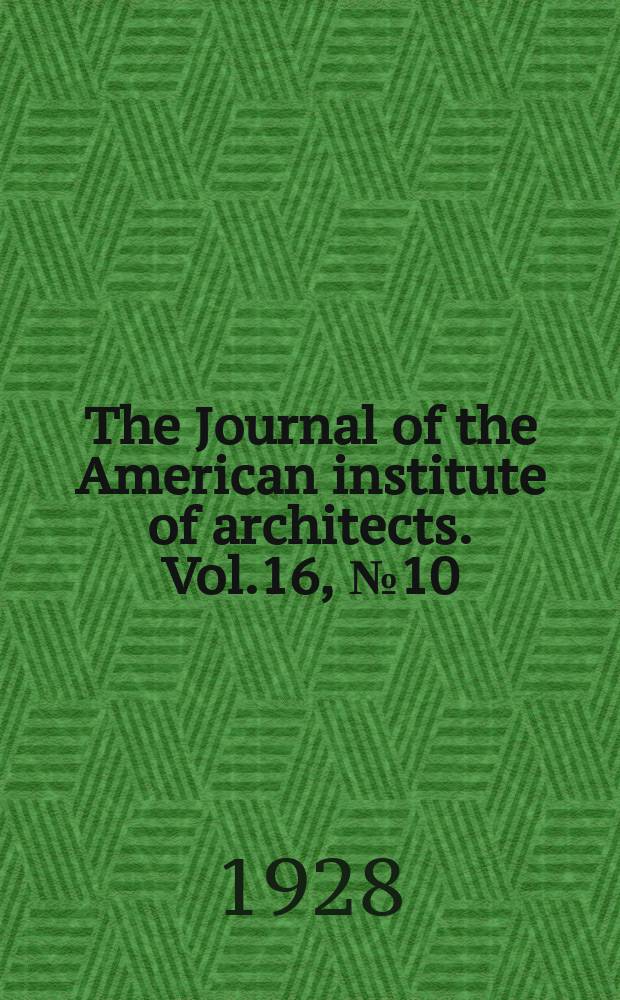 The Journal of the American institute of architects. Vol.16, №10