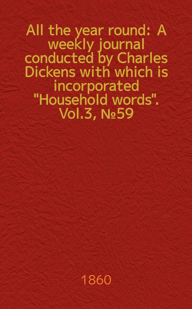 All the year round : A weekly journal conducted by Charles Dickens with which is incorporated "Household words". Vol.3, №59