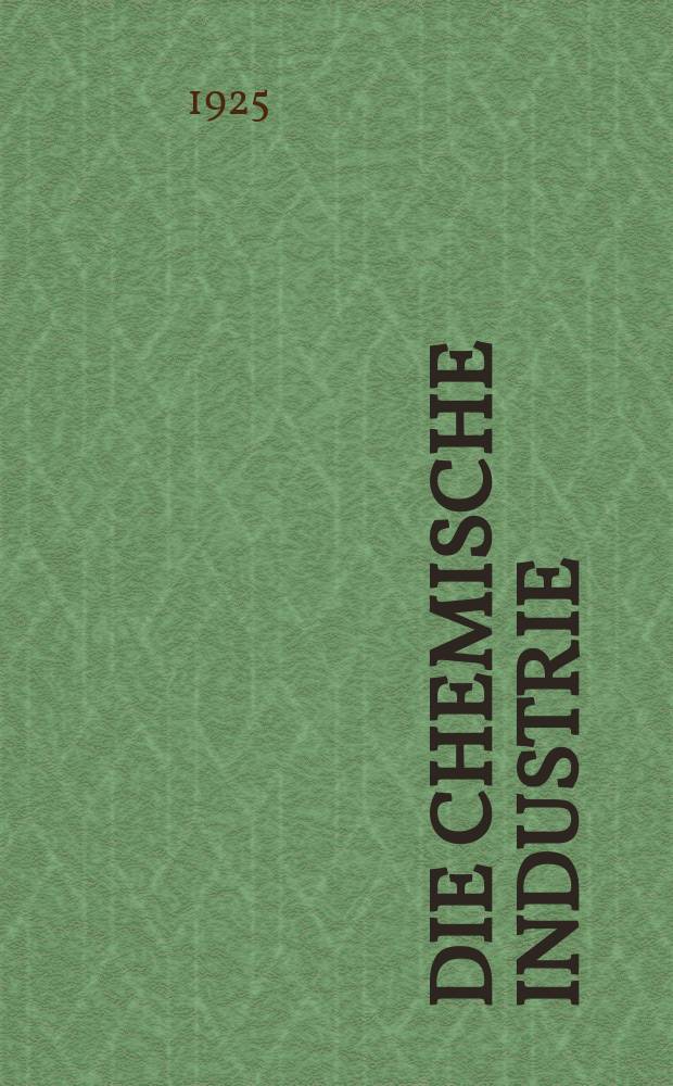 Die Chemische Industrie : Monatsschrift hrsg. von Verein zur Wahrung der Interessen der chemischen Industrie Deutschlands. Jg.48 1925, №9