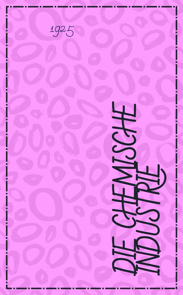 Die Chemische Industrie : Monatsschrift hrsg. von Verein zur Wahrung der Interessen der chemischen Industrie Deutschlands. Jg.48 1925, №13