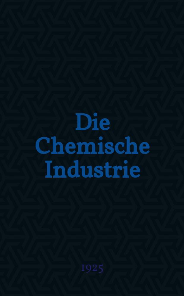 Die Chemische Industrie : Monatsschrift hrsg. von Verein zur Wahrung der Interessen der chemischen Industrie Deutschlands. Jg.48 1925, №19
